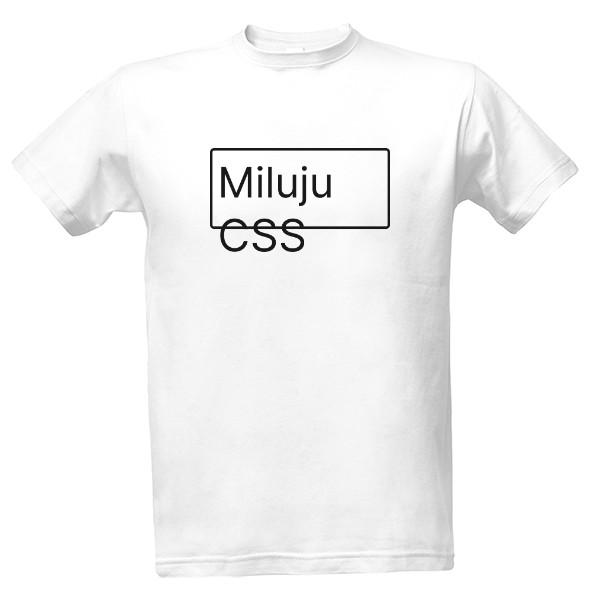 Tričko s potiskem Miluju CSS